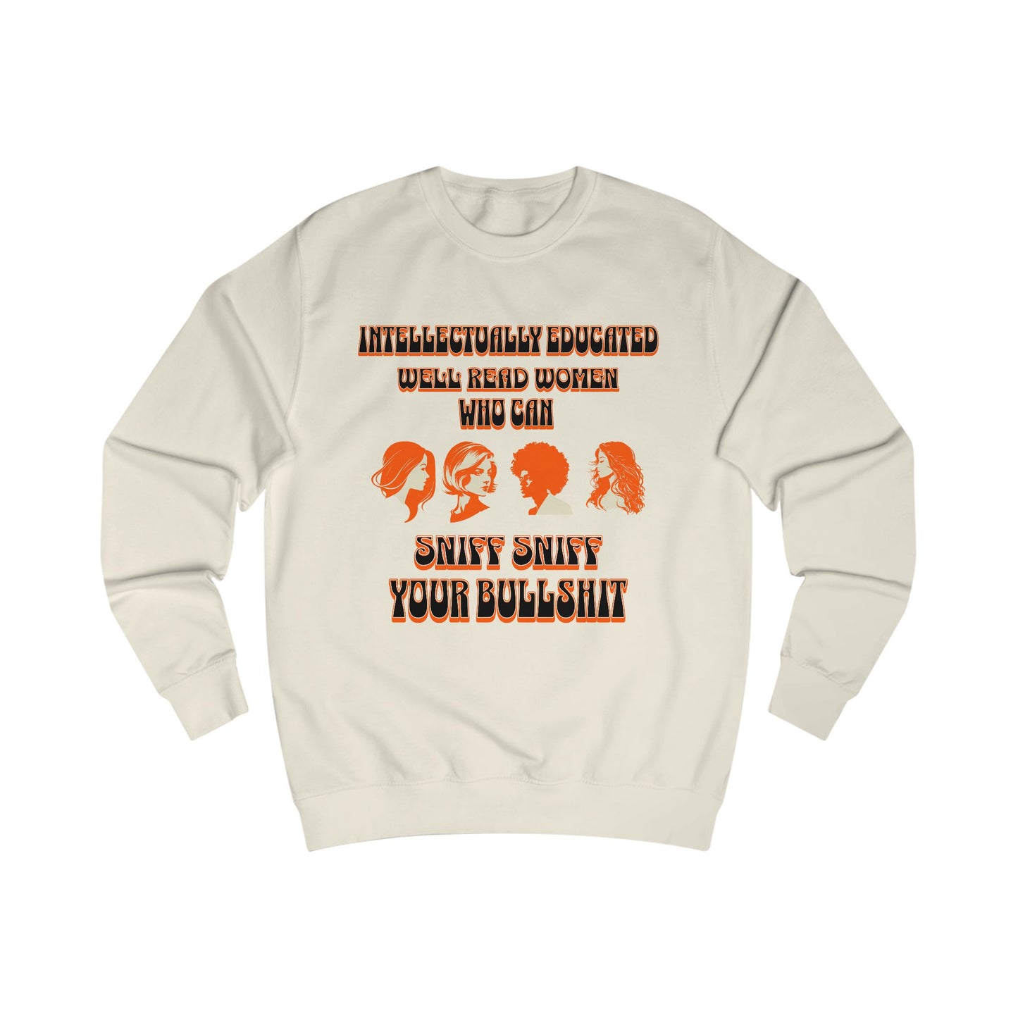 'Intellectually Educated Women Sniff Your Bullshit' Unisex Sweatshirt - Perfect for Feminists, Book Lovers, Gift for Her