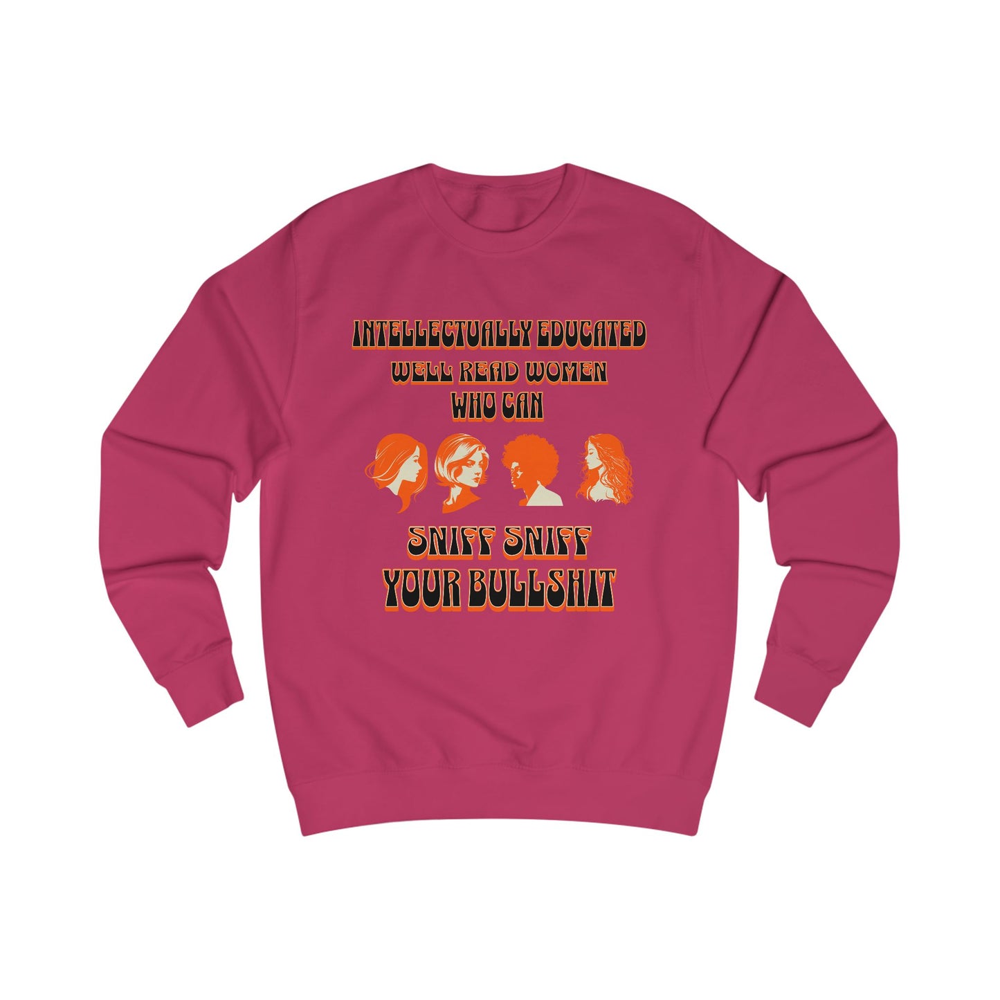 'Intellectually Educated Women Sniff Your Bullshit' Unisex Sweatshirt - Perfect for Feminists, Book Lovers, Gift for Her