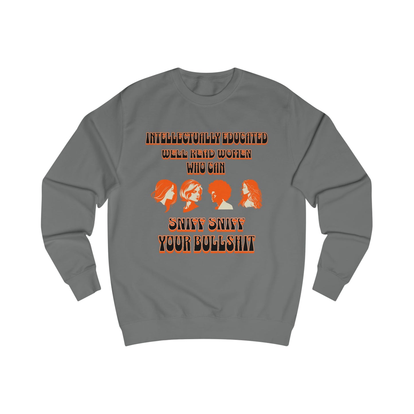 'Intellectually Educated Women Sniff Your Bullshit' Unisex Sweatshirt - Perfect for Feminists, Book Lovers, Gift for Her