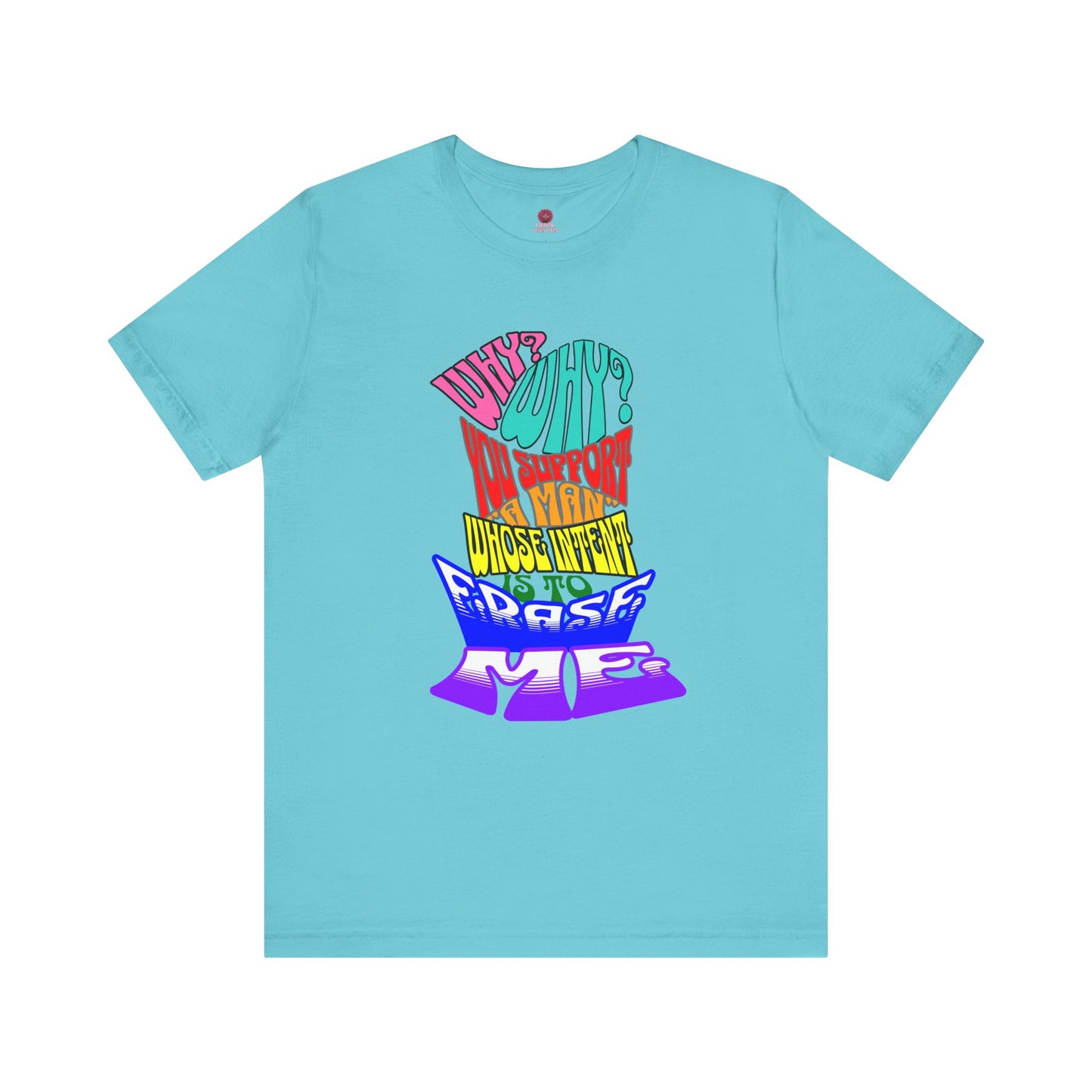 Colorful Front and Back Graphic Pride Unisex Tee - Why? You Support "a man"" Statement Shirt
