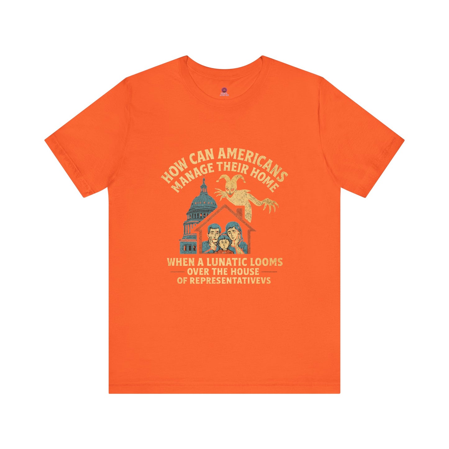 Political Humor Tee - How Can Americans Manage Their Home?,Unisex T-Shirt, Gift for Activists, Casual Wear