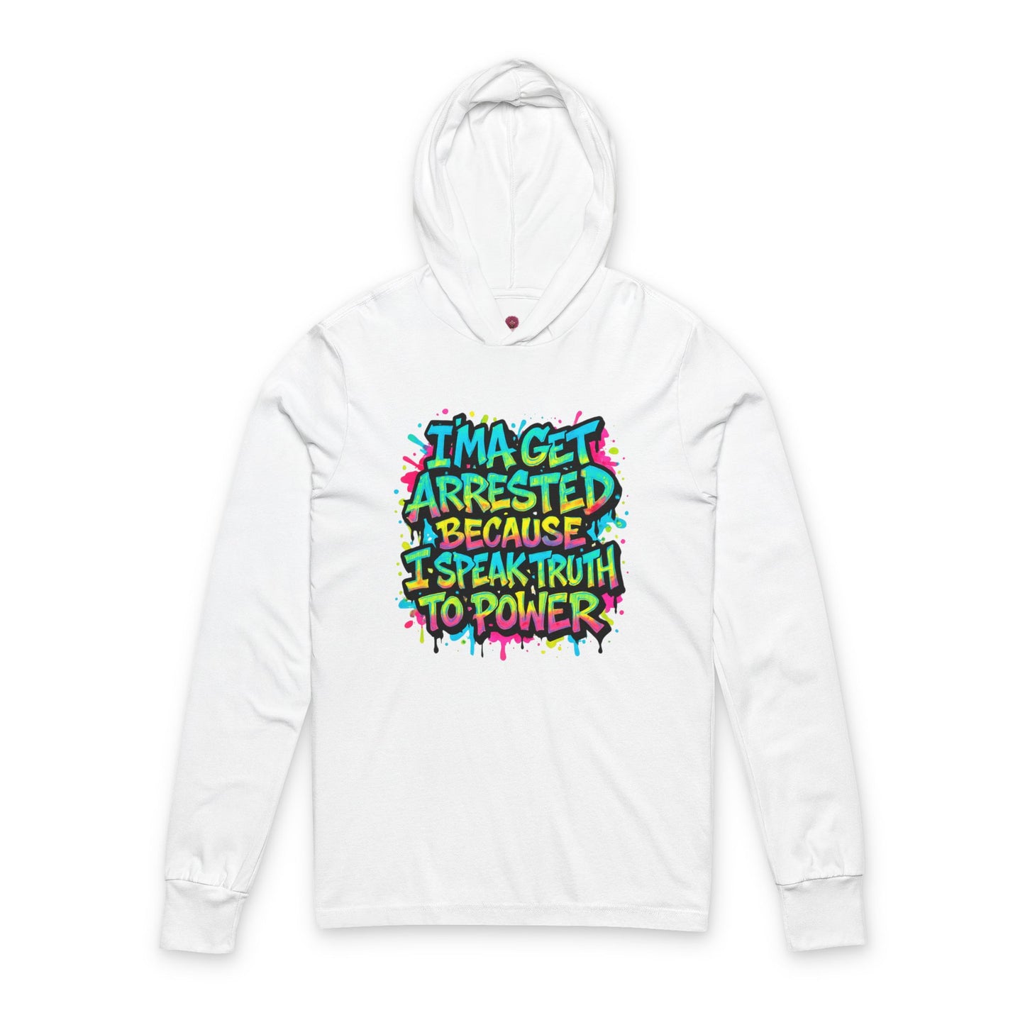 : "I'ma Get Arrested Because I Speak Truth to Power" - Unisex Long Sleeve hooded Tee, Activist Shirt, Resist