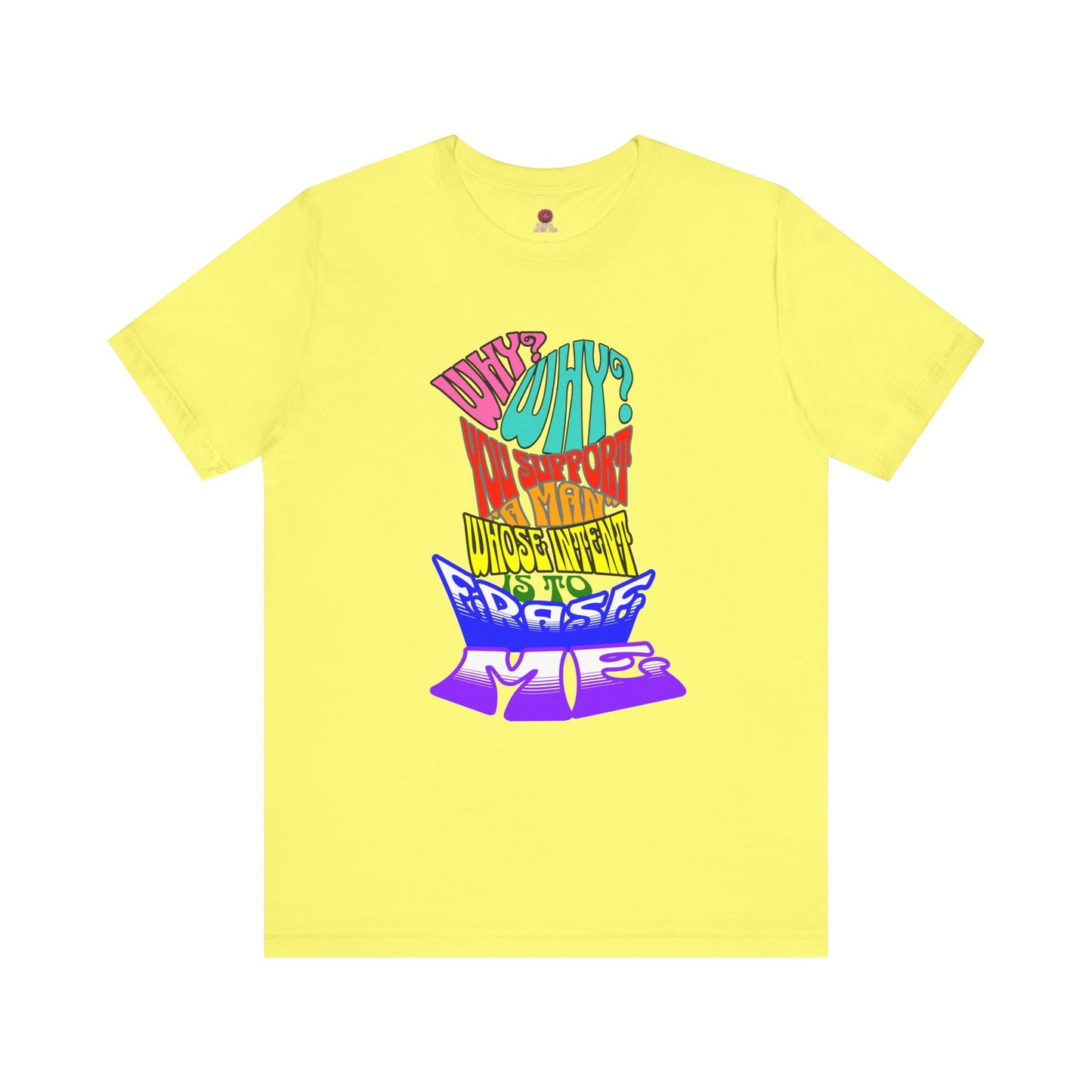 Colorful Front and Back Graphic Pride Unisex Tee - Why? You Support "a man"" Statement Shirt