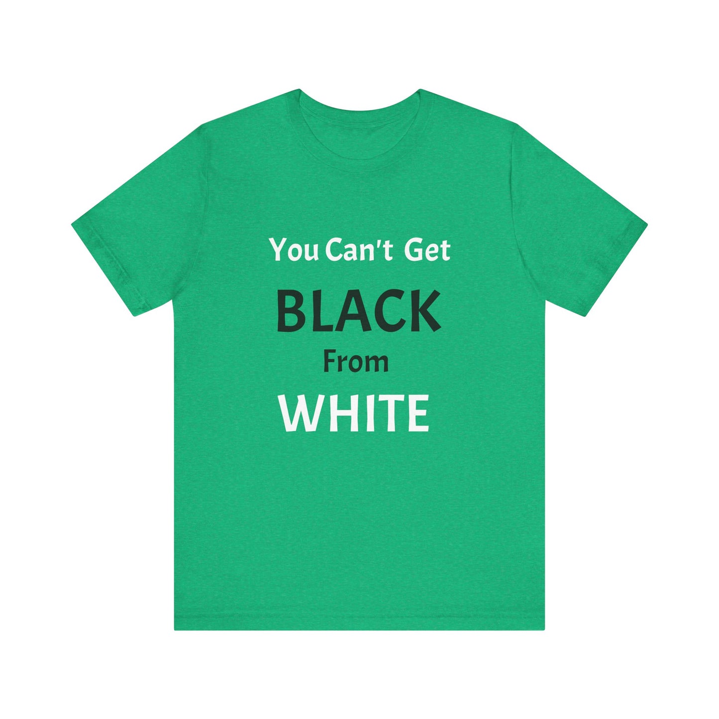You Can't Get Black From White Tee