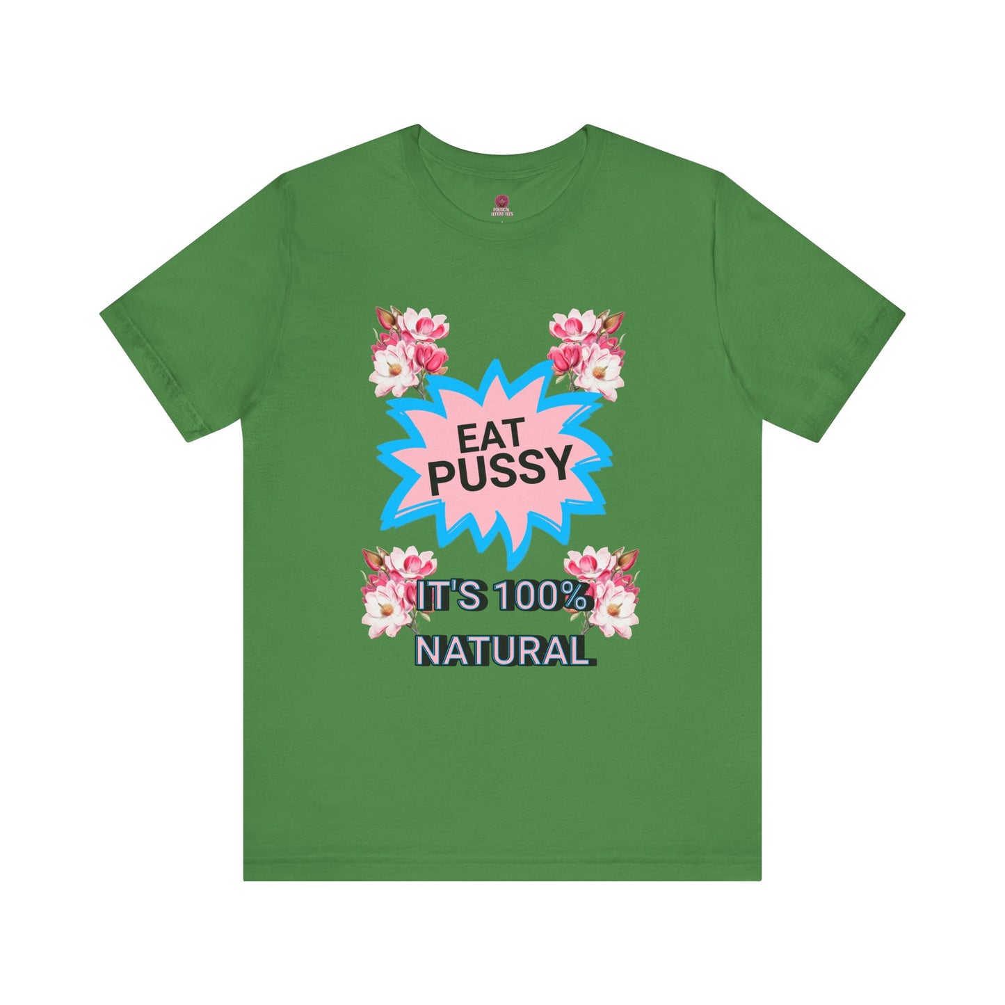 Eat Pussy It's 100% Natural, Funny Unisex Graphic Tee -Summer Outfit, Gift for Friends, Humor Clothing