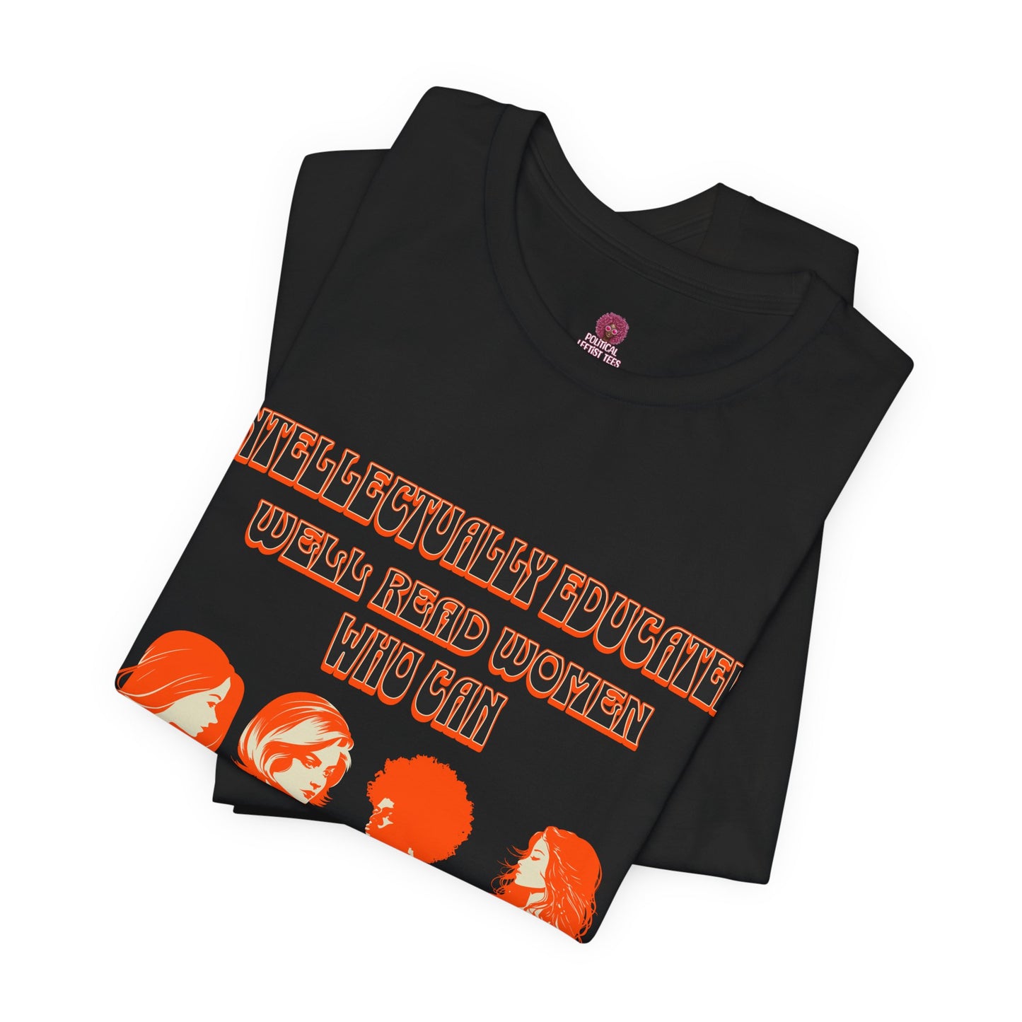 'Intellectually Educated Women Sniff Your Bullshit' Unisex Graphic Tee - Perfect for Feminists, Book Lovers, Gift for Her,