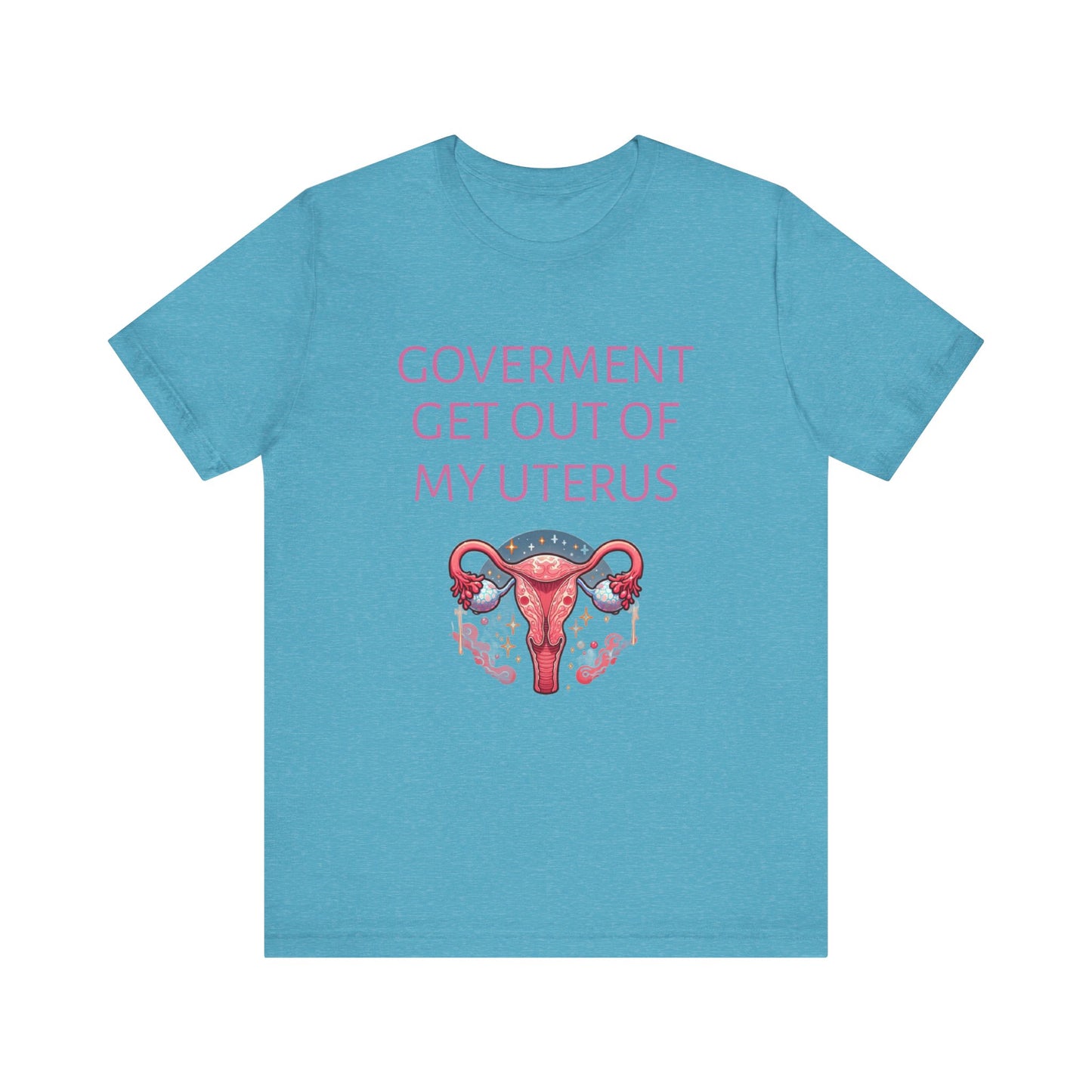 Governments Get Out Of My Uterus Tee