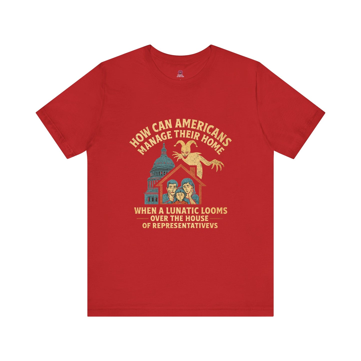 Political Humor Tee - How Can Americans Manage Their Home?,Unisex T-Shirt, Gift for Activists, Casual Wear
