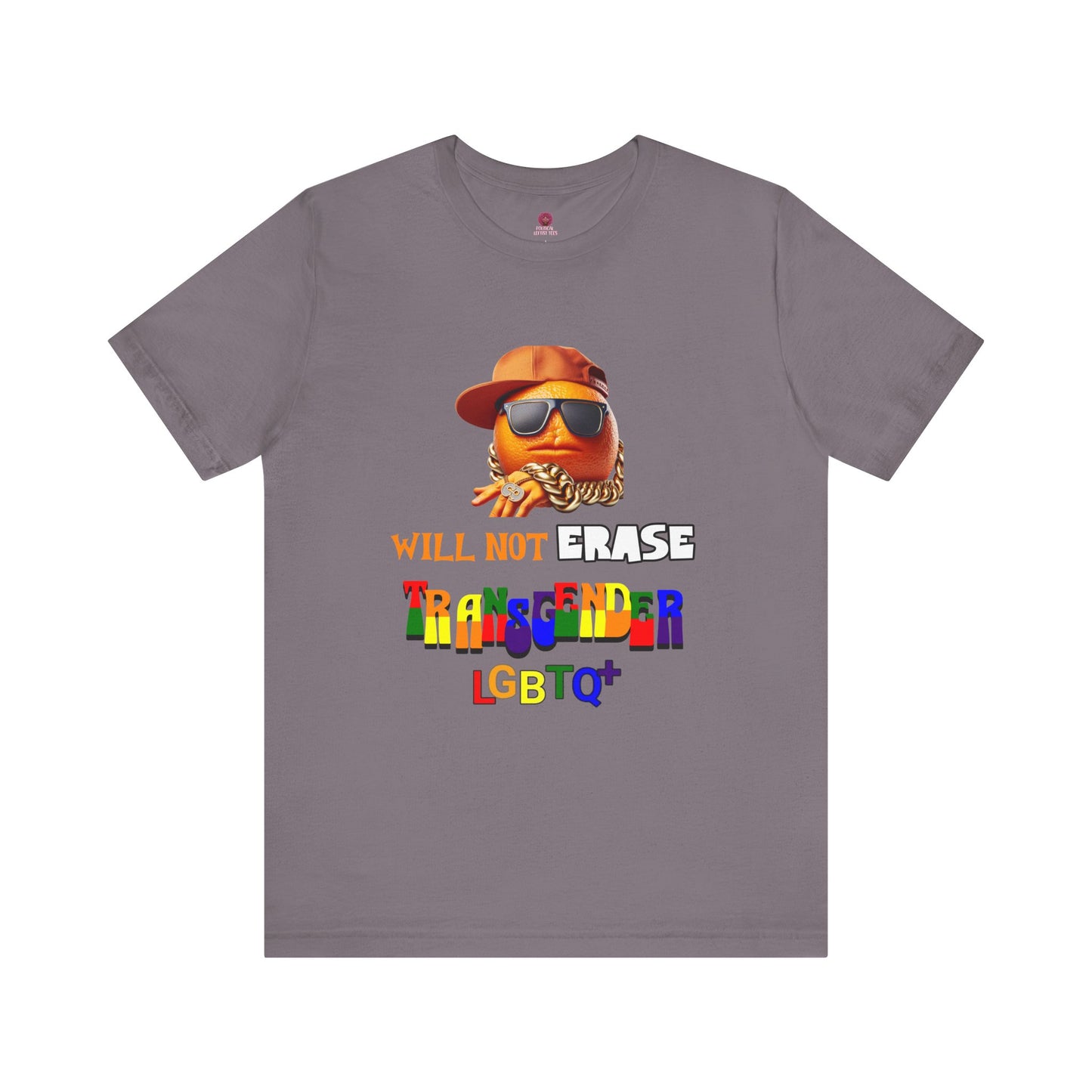 The Orange Man Wil Not Erace Transgender Unisex T-Shiet