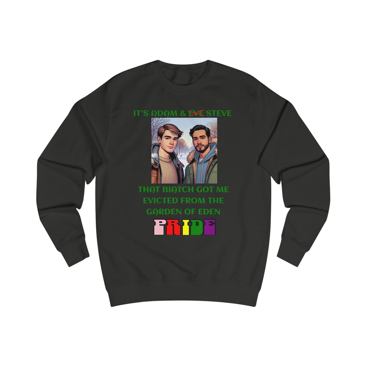 Funny Pride : "That Biatch Got Me Evicted From the Garden of Eden" Unisex Sweatshirt
