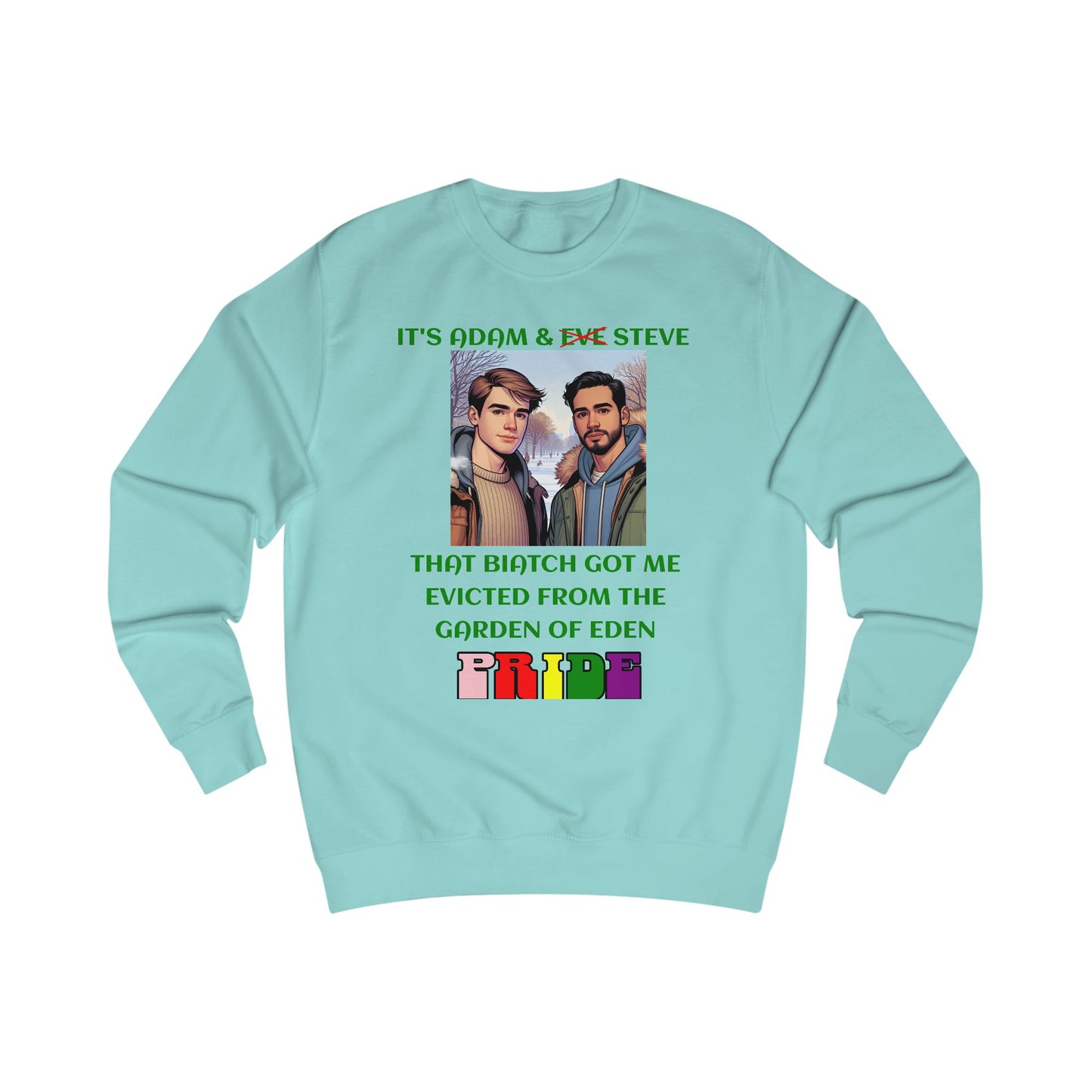 Funny Pride : "That Biatch Got Me Evicted From the Garden of Eden" Unisex Sweatshirt