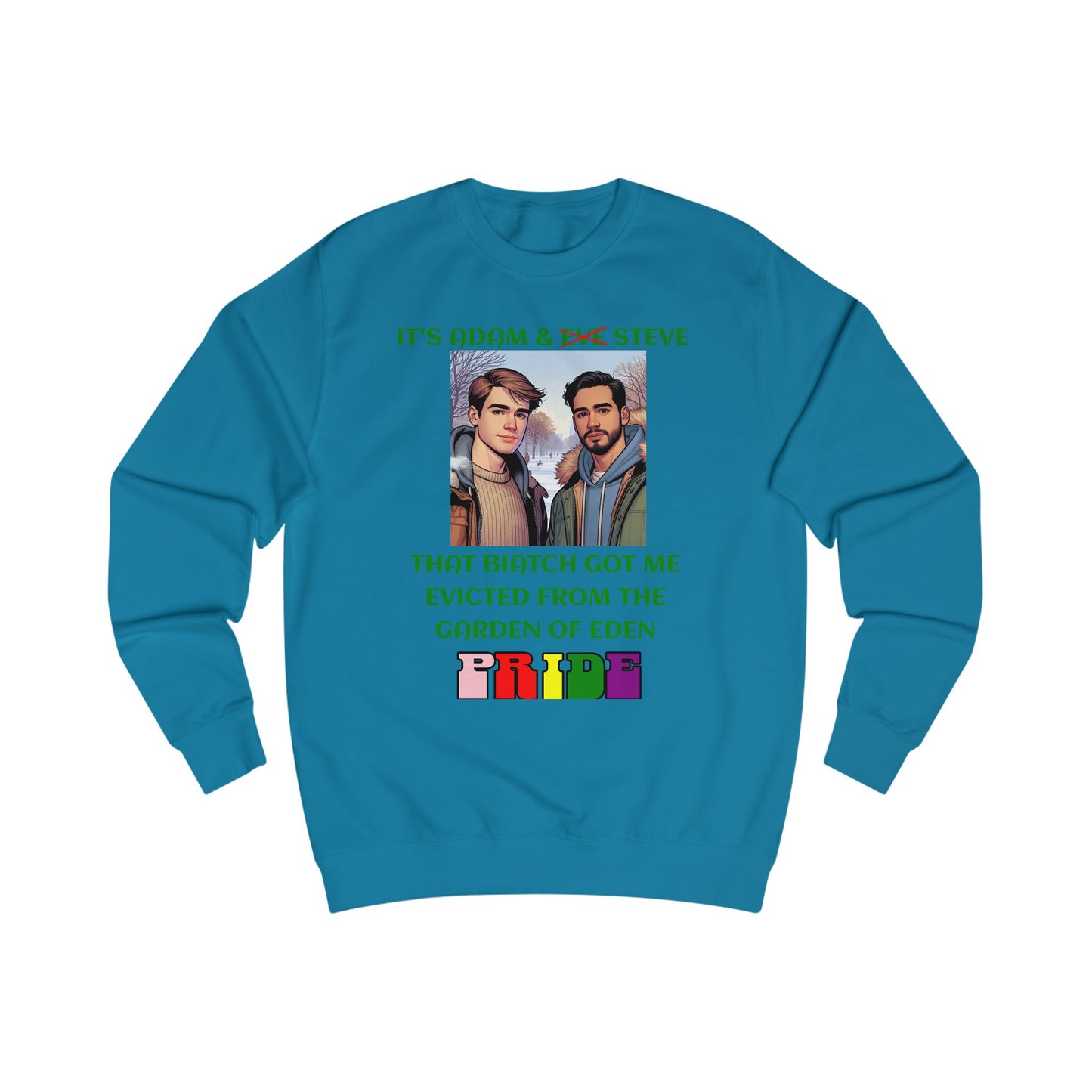 Funny Pride : "That Biatch Got Me Evicted From the Garden of Eden" Unisex Sweatshirt