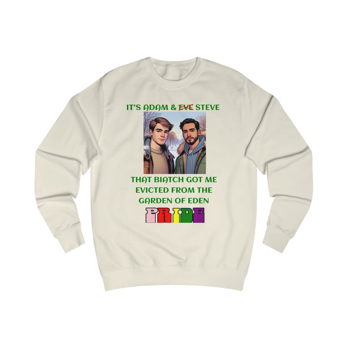 Funny Pride : "That Biatch Got Me Evicted From the Garden of Eden" Unisex Sweatshirt