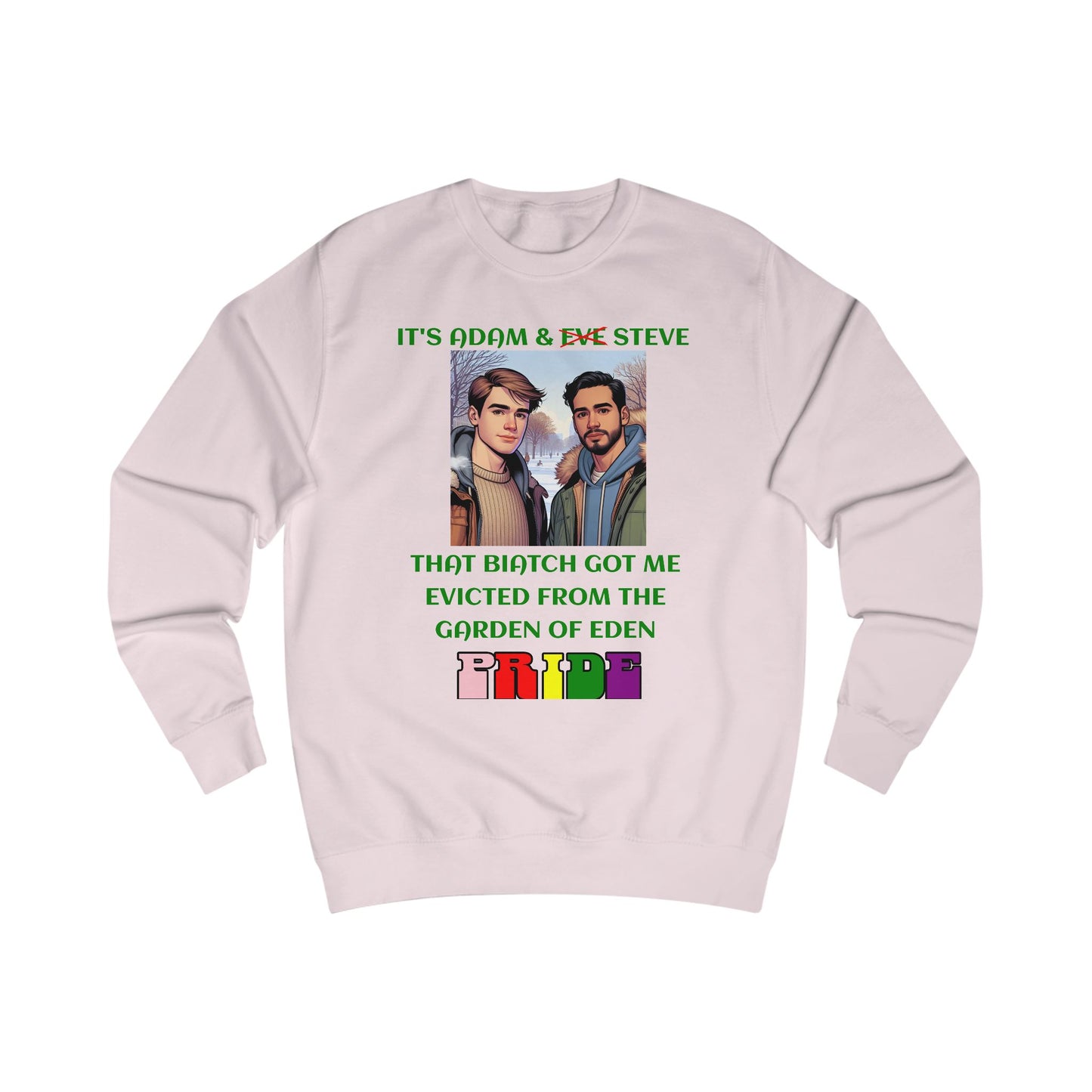 Funny Pride : "That Biatch Got Me Evicted From the Garden of Eden" Unisex Sweatshirt