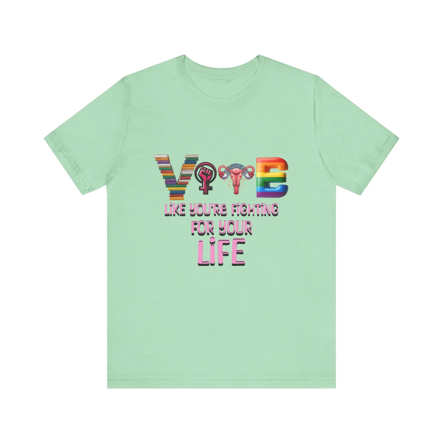 Vote Like You're Fighting For You're Life Tee