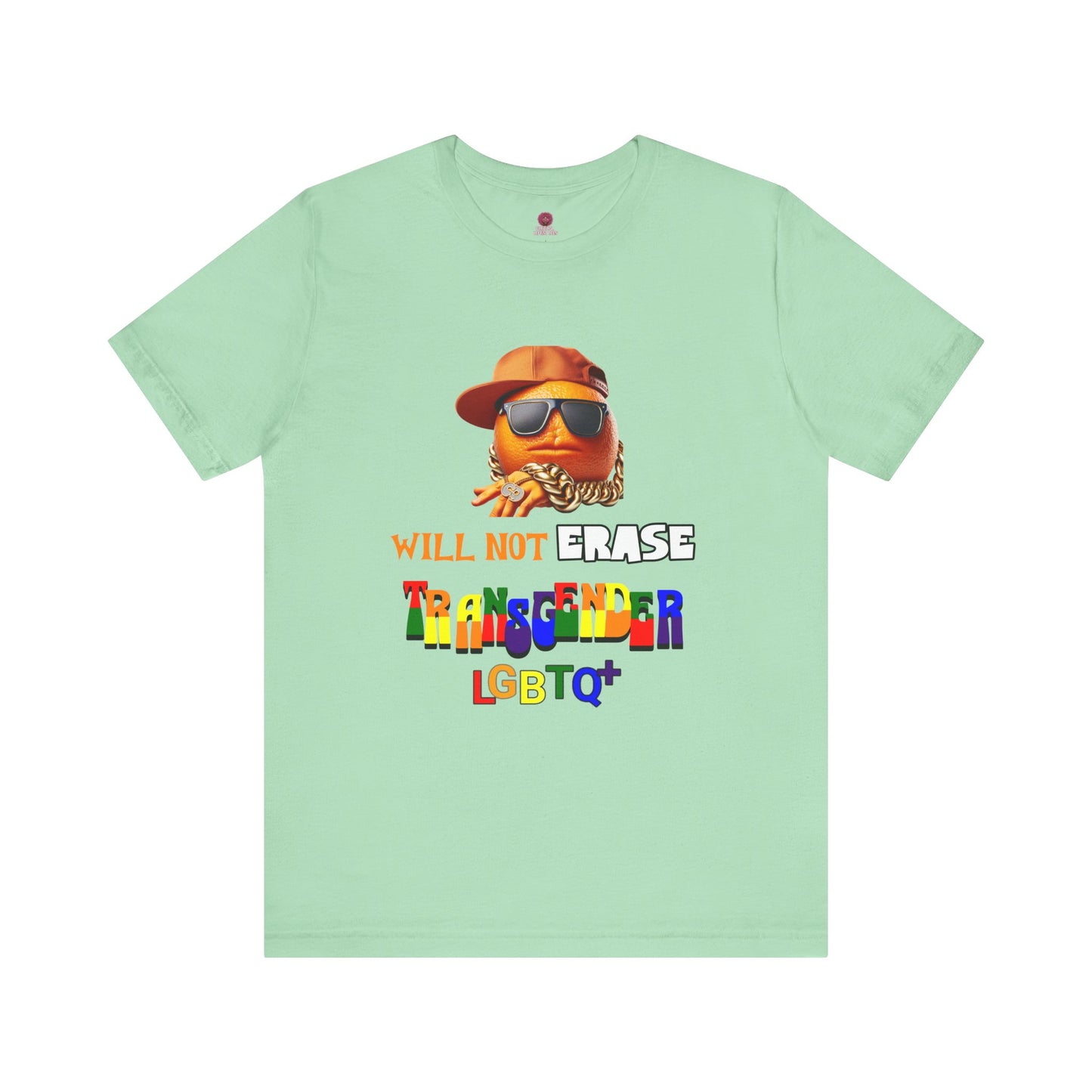 The Orange Man Wil Not Erace Transgender Unisex T-Shiet