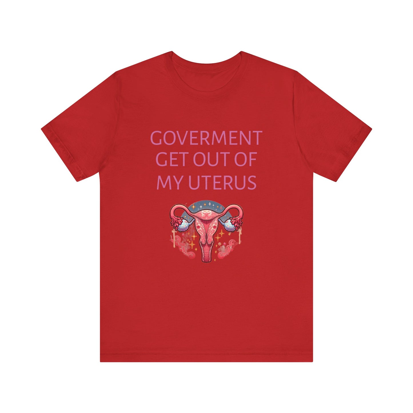Governments Get Out Of My Uterus Tee