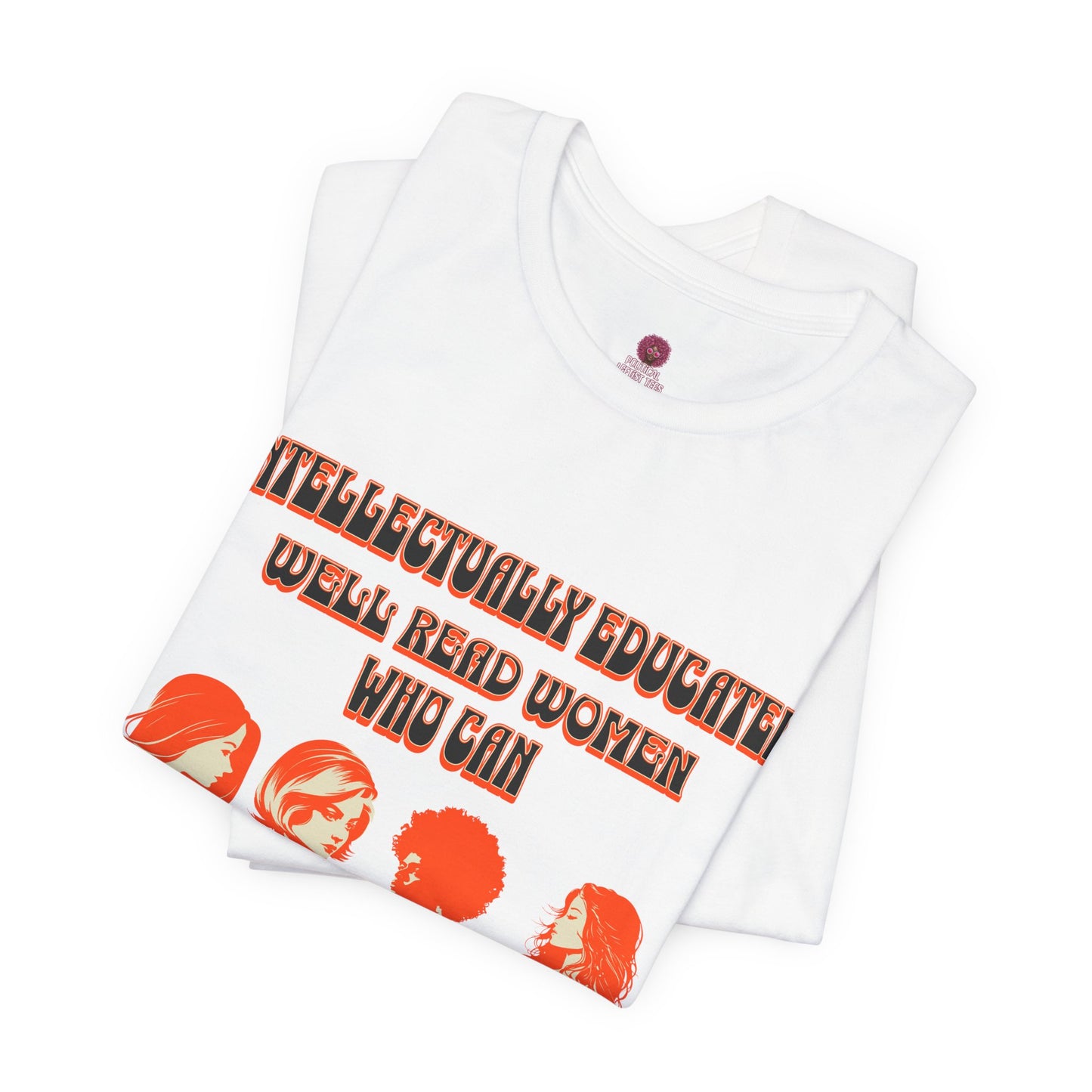 'Intellectually Educated Women Sniff Your Bullshit' Unisex Graphic Tee - Perfect for Feminists, Book Lovers, Gift for Her,