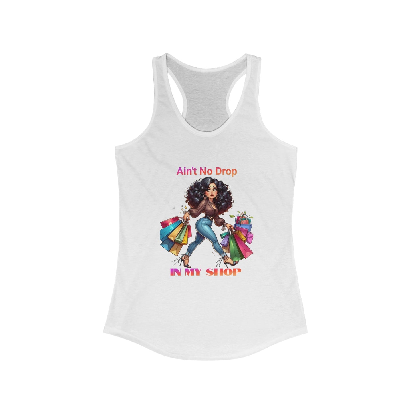 Ain't No Drop In My Shop, Women's Racerback Tank Top