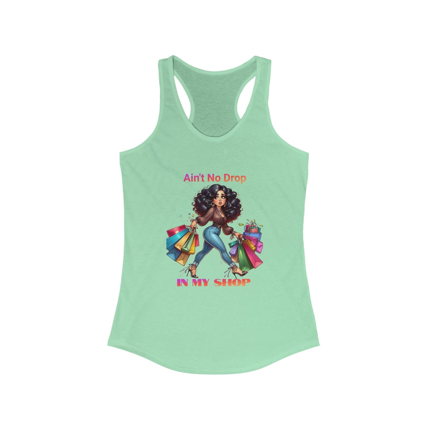 Ain't No Drop In My Shop, Women's Racerback Tank Top