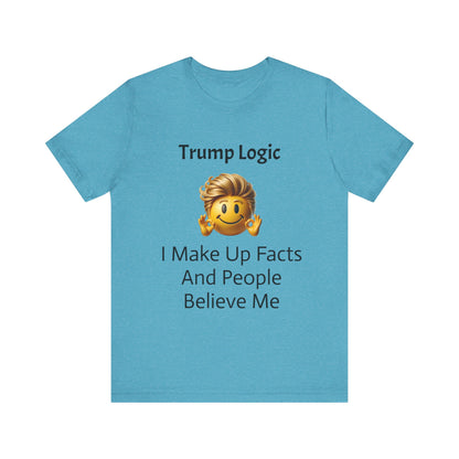 I Make Up Facts And People Believe Me Tee