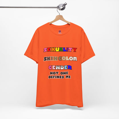 Sexuality, Skin Color, Gender Not One Defines Me, Inclusive Fashion, Pride Unisex Tee