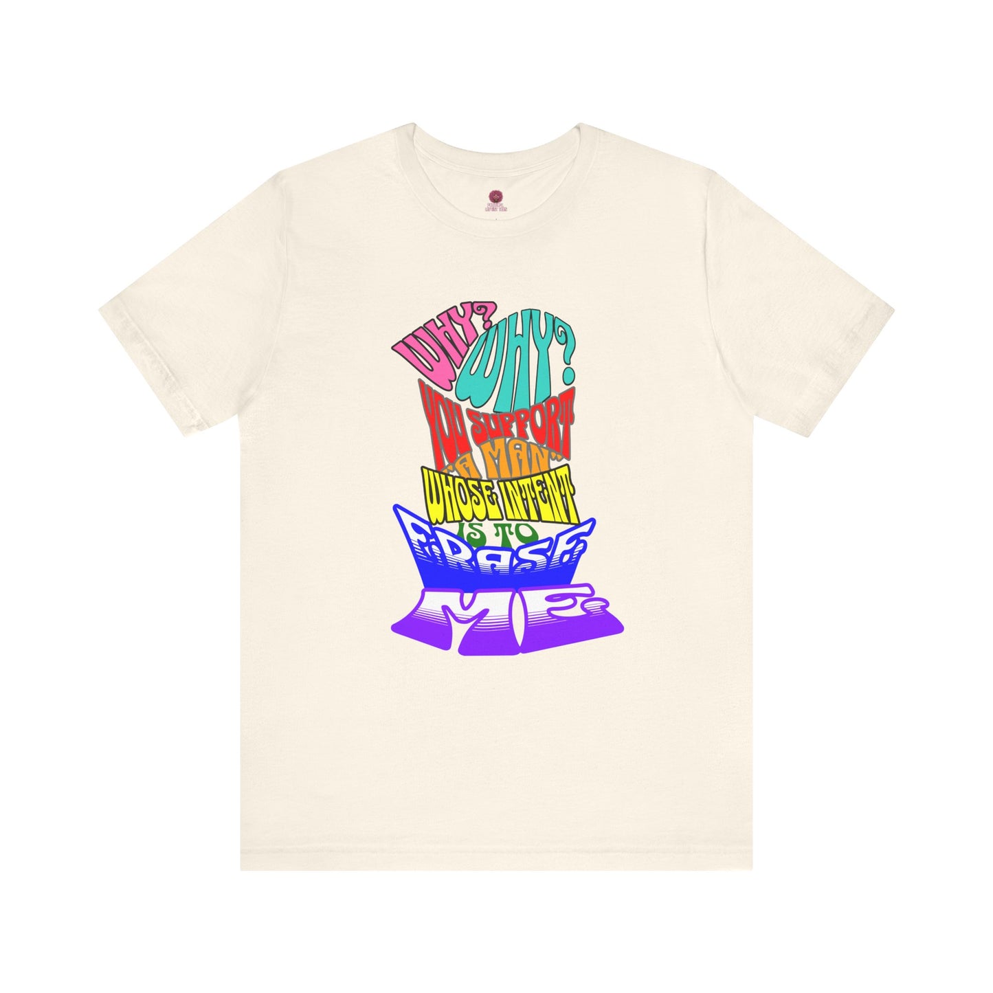 Colorful Front and Back Graphic Pride Unisex Tee - Why? You Support "a man"" Statement Shirt