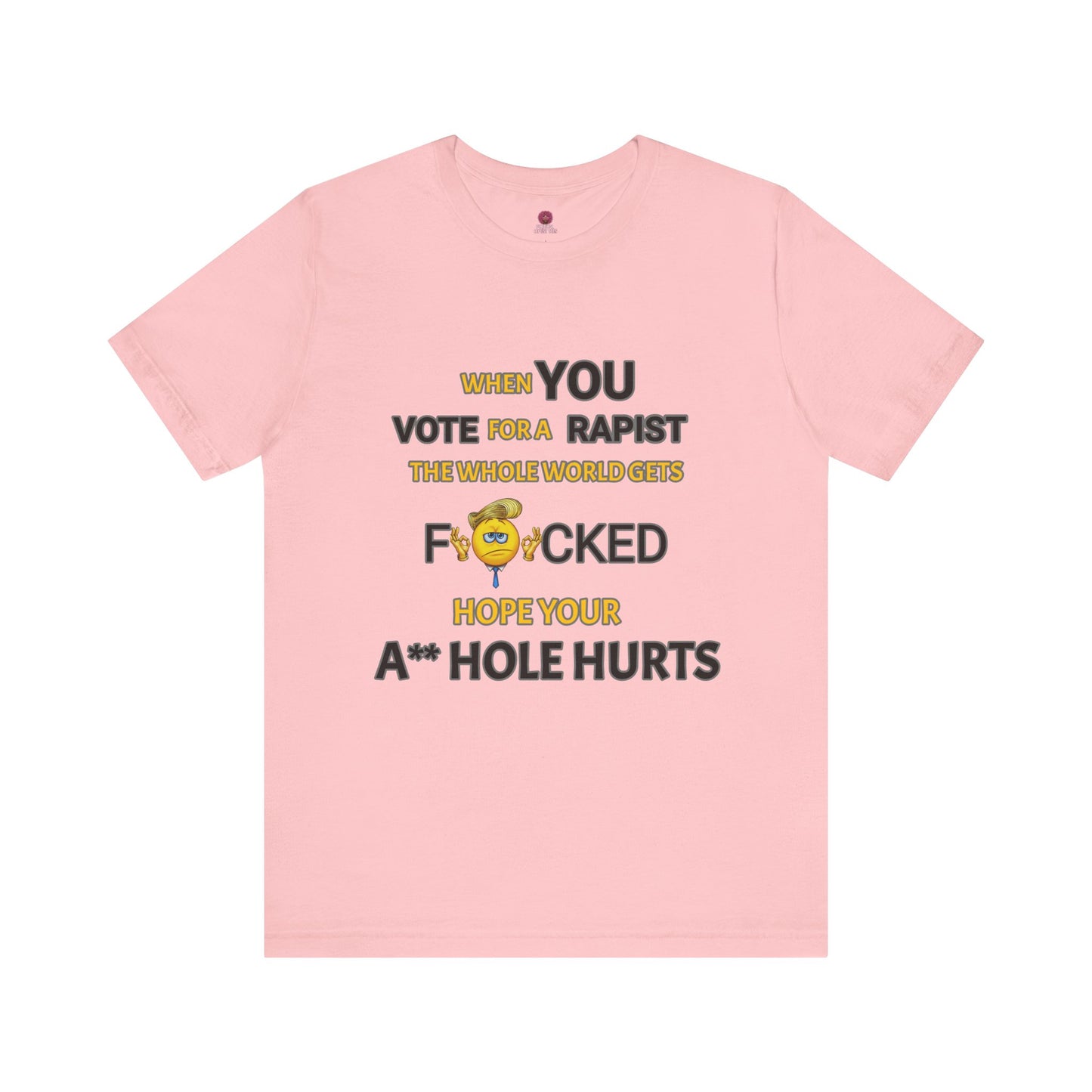 Provocative Humor Unisex Tee - When You Vote For A Rapist