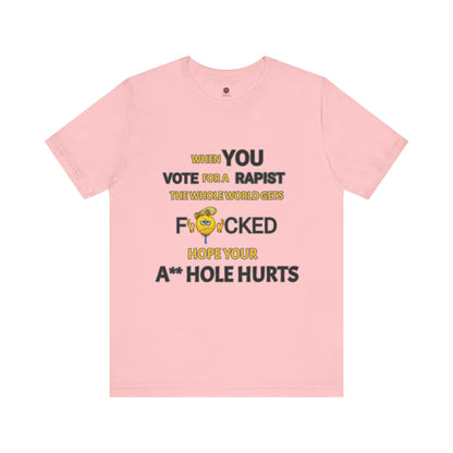Provocative Humor Unisex Tee - When You Vote For A Rapist