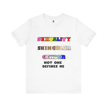 Sexuality, Skin Color, Gender Not One Defines Me, Inclusive Fashion, Pride Unisex Tee