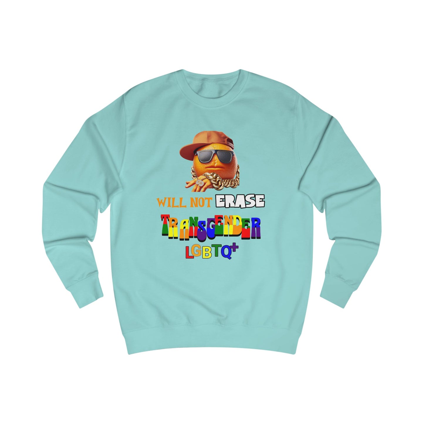 The Orange Man Wil Not Erace Transgender  Unisex Sweatshirt