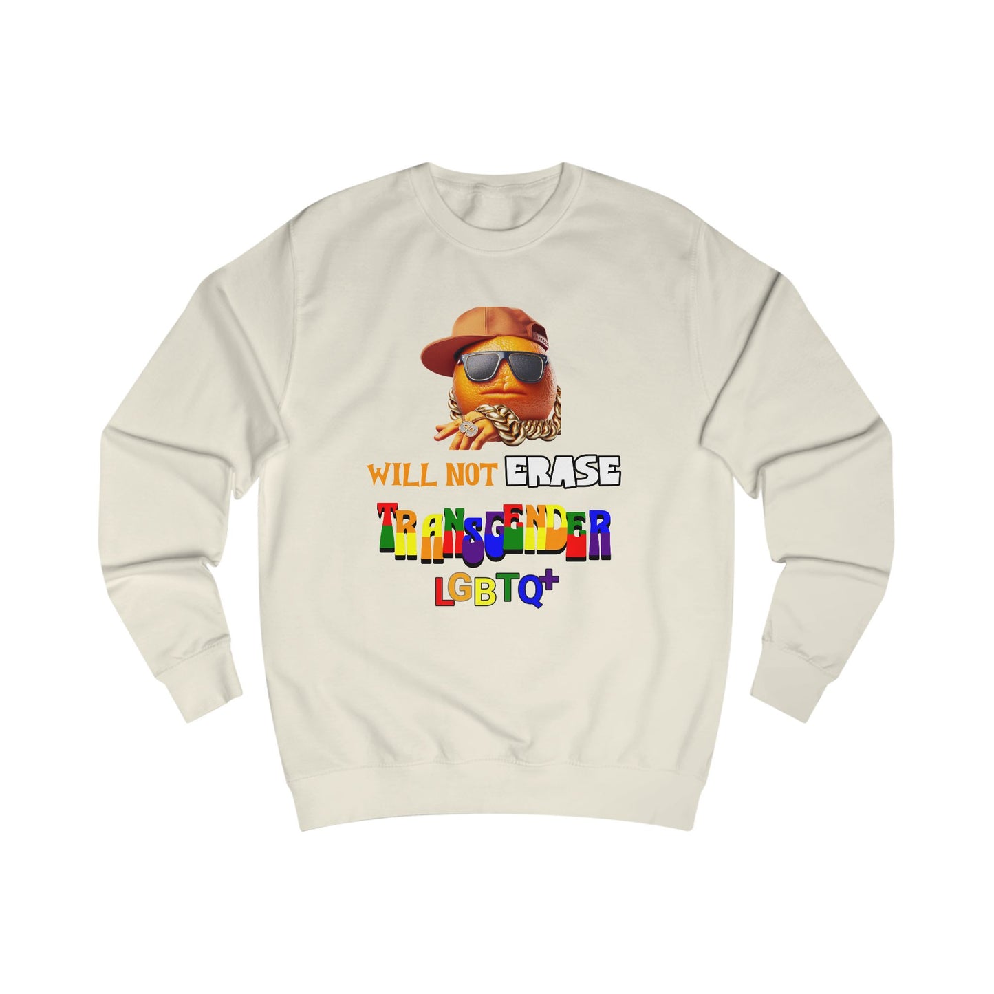 The Orange Man Wil Not Erace Transgender  Unisex Sweatshirt