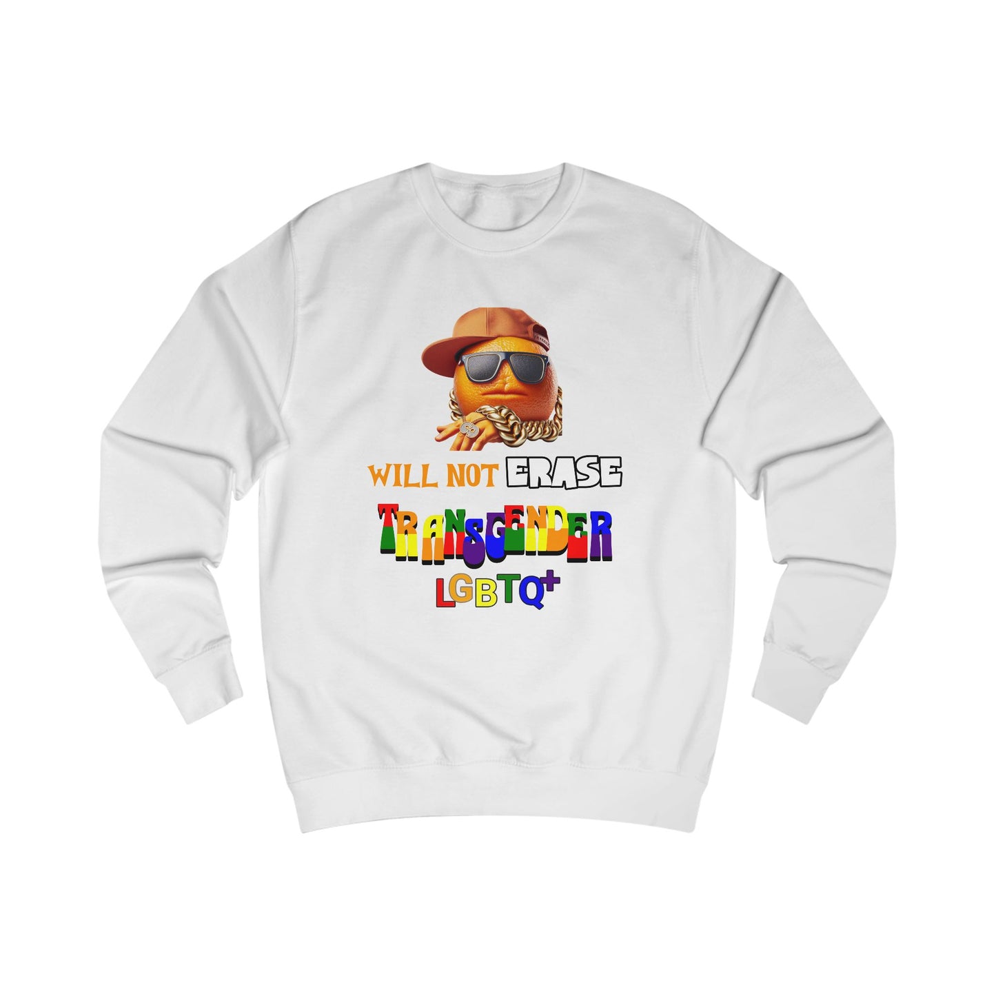The Orange Man Wil Not Erace Transgender  Unisex Sweatshirt