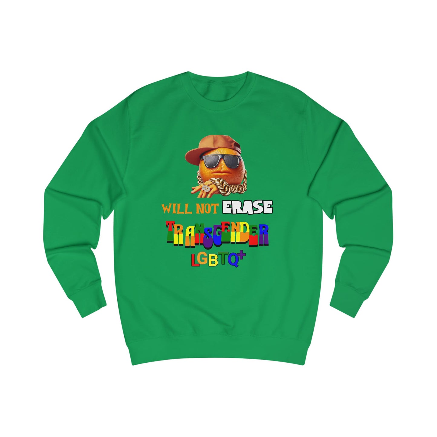The Orange Man Wil Not Erace Transgender  Unisex Sweatshirt