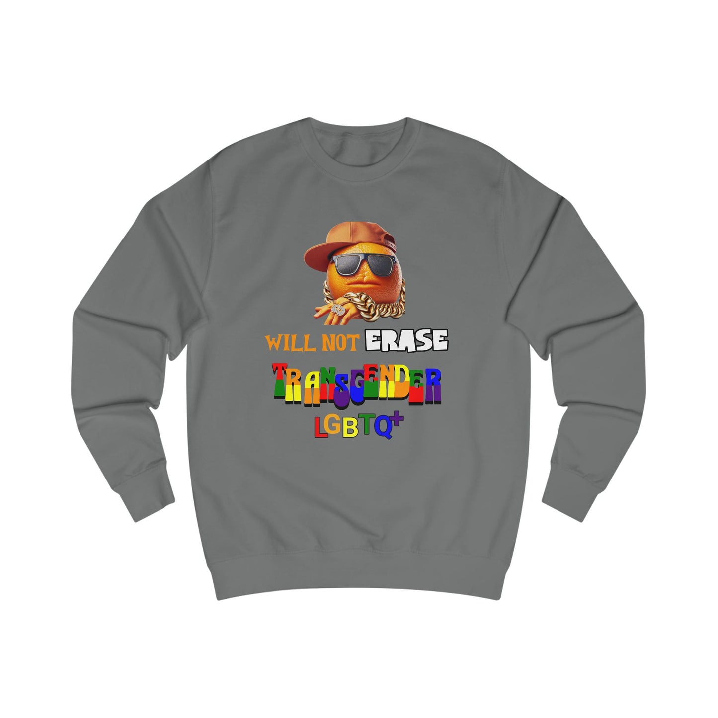 The Orange Man Wil Not Erace Transgender  Unisex Sweatshirt