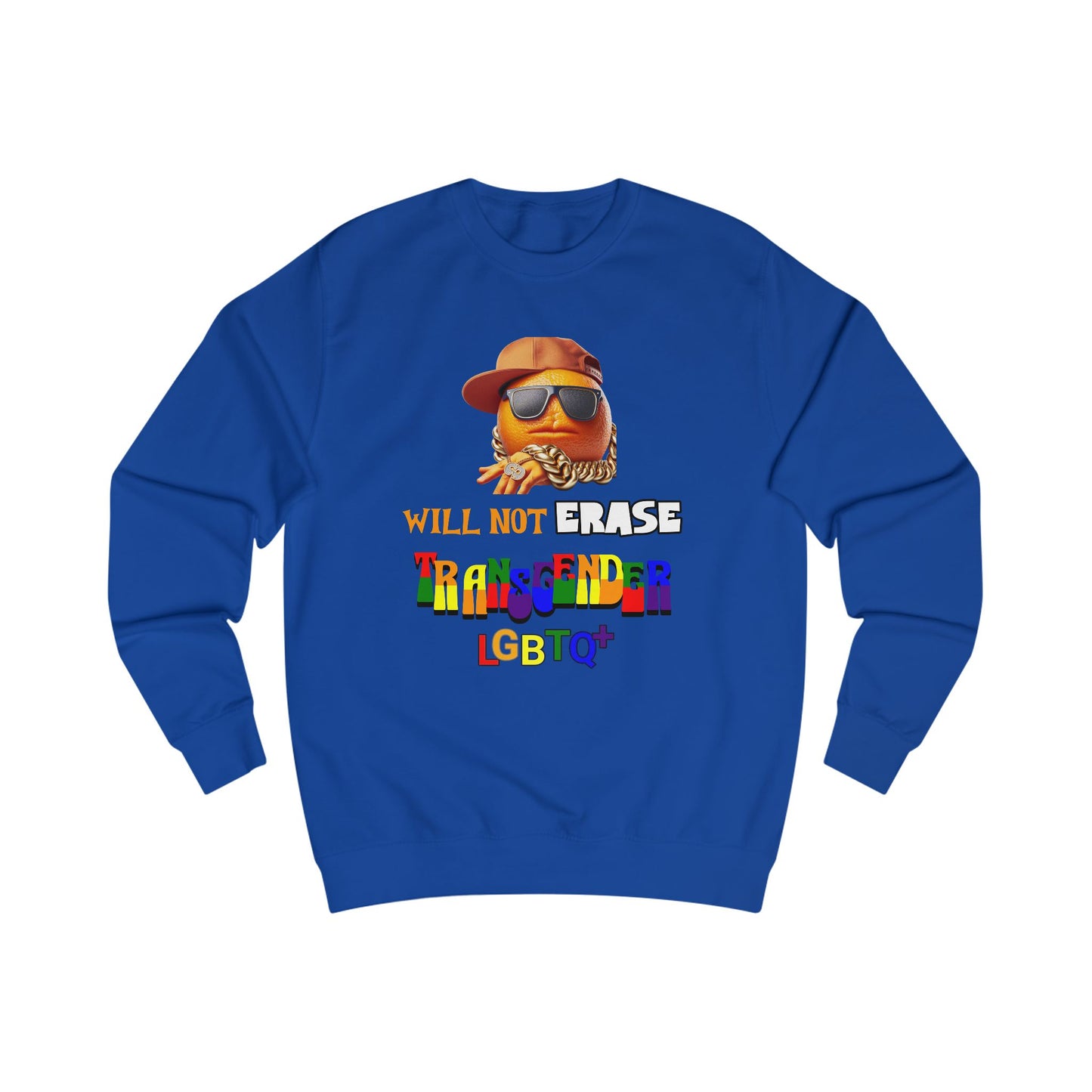 The Orange Man Wil Not Erace Transgender  Unisex Sweatshirt