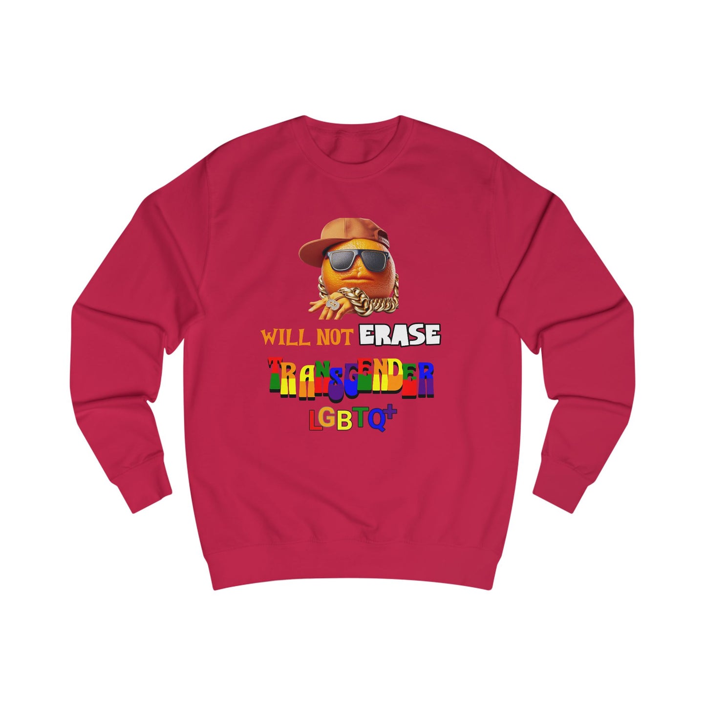 The Orange Man Wil Not Erace Transgender  Unisex Sweatshirt