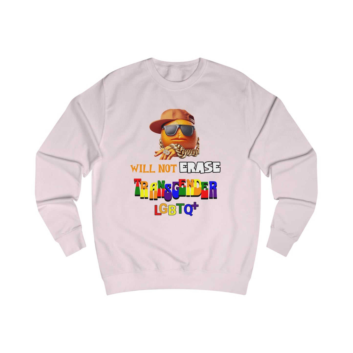 The Orange Man Wil Not Erace Transgender  Unisex Sweatshirt