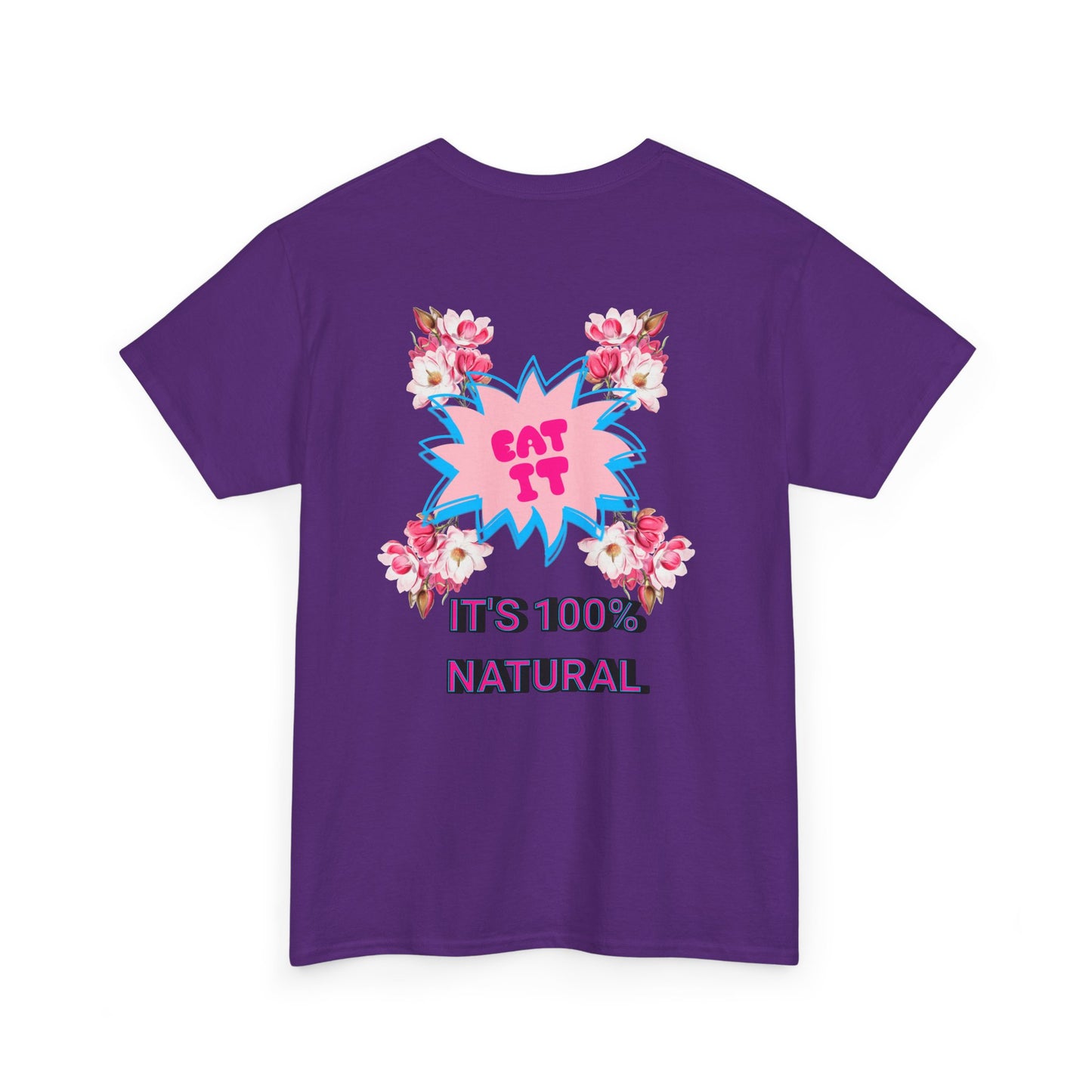 Eat It Floral Graphic T-Shirt — "It's 100% Natural" Back Text