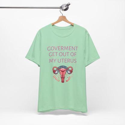 Governments Get Out Of My Uterus Tee