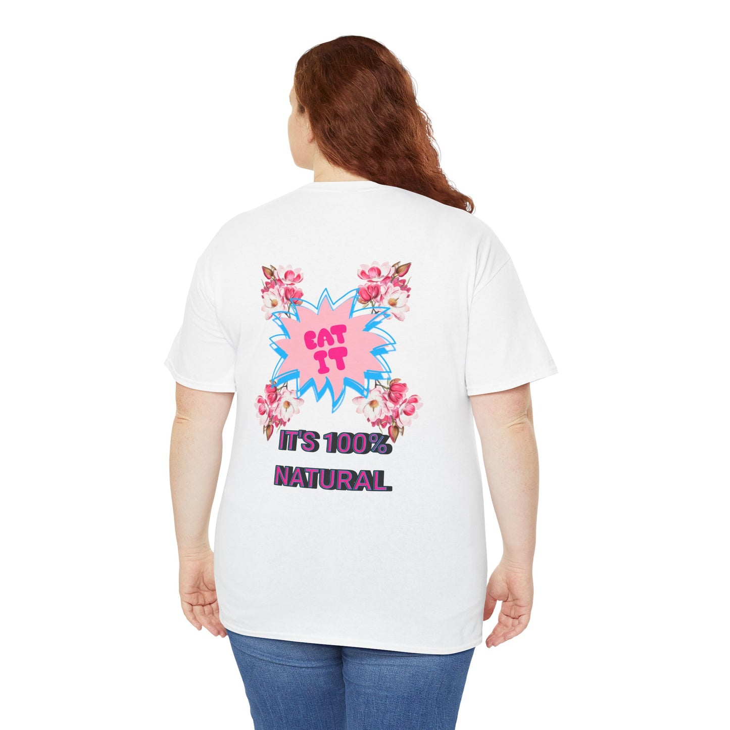Eat It Floral Graphic T-Shirt — "It's 100% Natural" Back Text