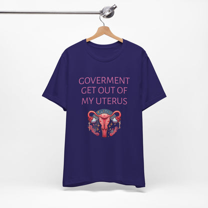 Governments Get Out Of My Uterus Tee