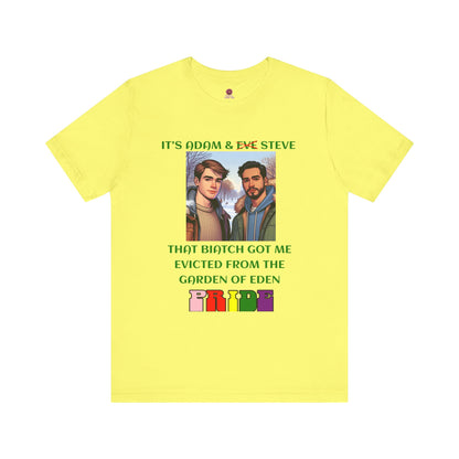 Funny Pride T-Shirt: "That Biatch Got Me Evicted From the Garden of Eden" Unisex Jersey Tee