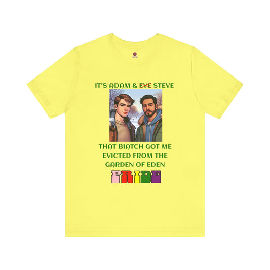 Funny Pride T-Shirt: "That Biatch Got Me Evicted From the Garden of Eden" Unisex Jersey Tee