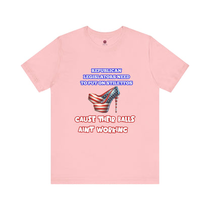 Political Humor Graphic Tee - "Cause Their Balls Ain't Working"