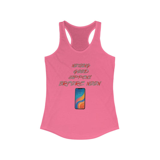 Nothing Good Happens Before Noon, Women's Racerback Tank Top | Casual Wear, Gift for Friends, Birthday Top, Everyday Comfort