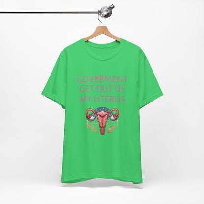 Governments Get Out Of My Uterus Tee