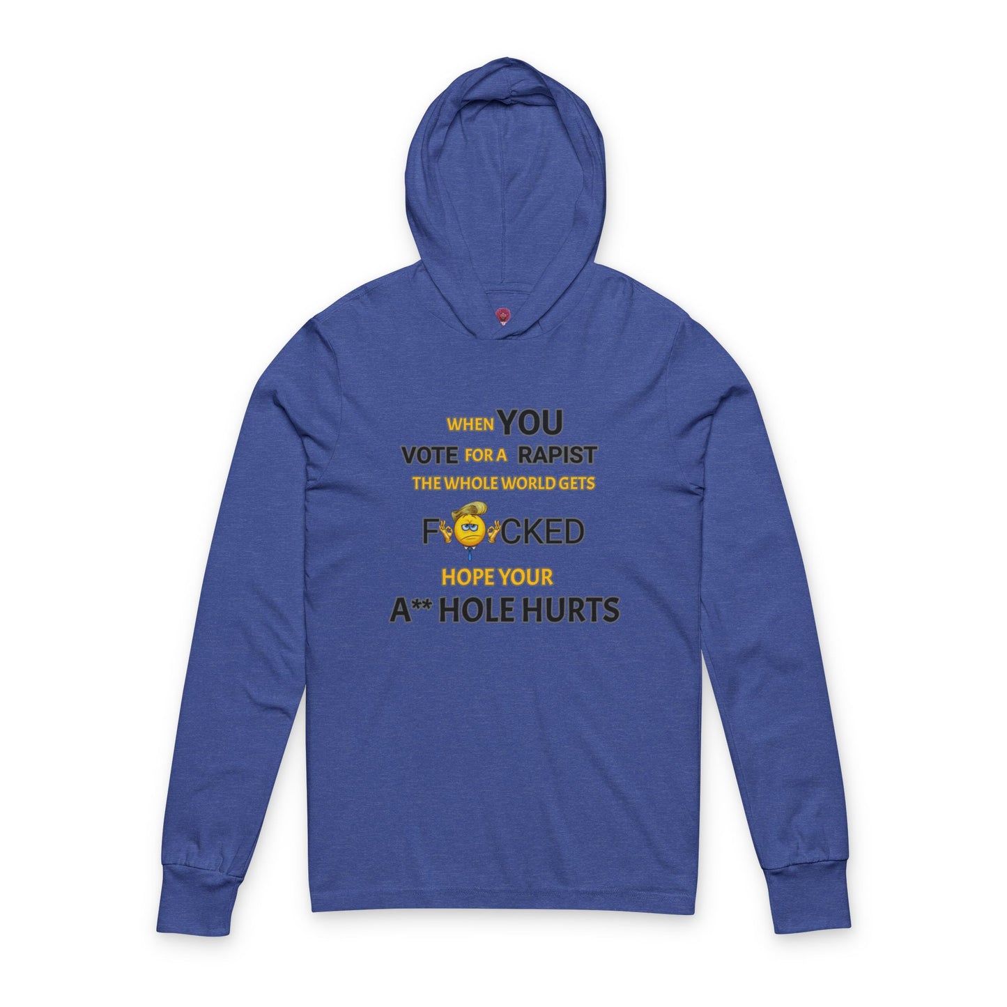 Provocative Humor Long Sleeve Hooded Unisex Tee - When You Vote For A Rapist