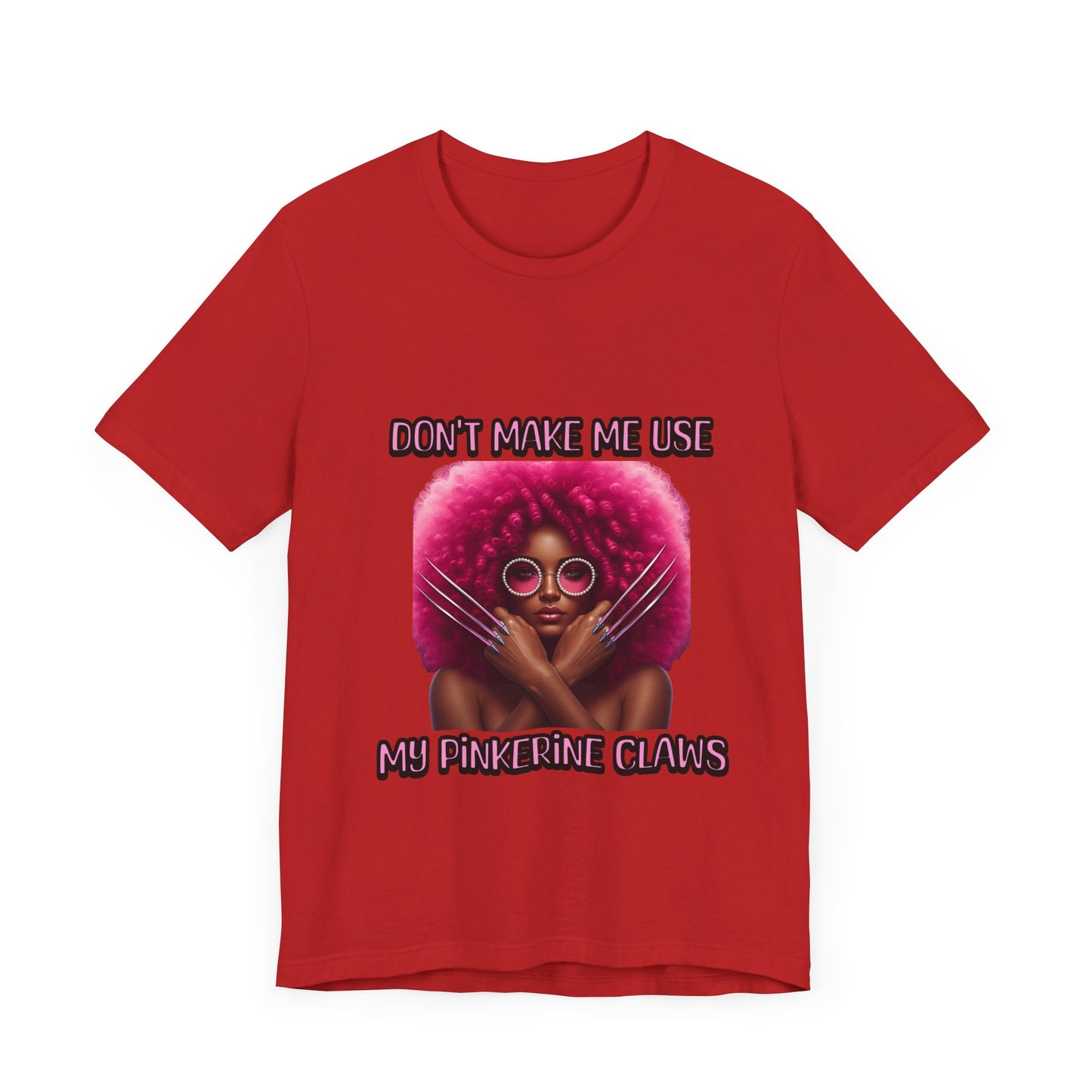 Don't Make Me Use Pinkerine Claws Unisex Tee