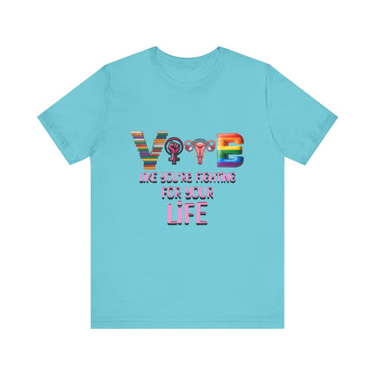 Vote Like You're Fighting For You're Life Tee